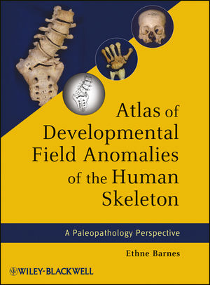 Atlas of developmental field anomalies of the human skeleton : a paleopathology perspective