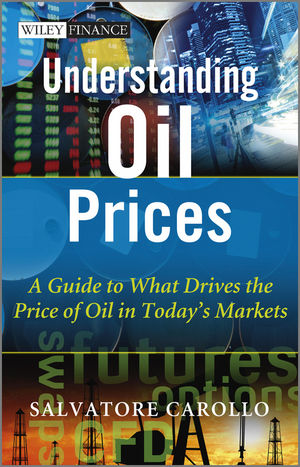 Understanding oil prices : a guide to what drives the price of oil in today's markets