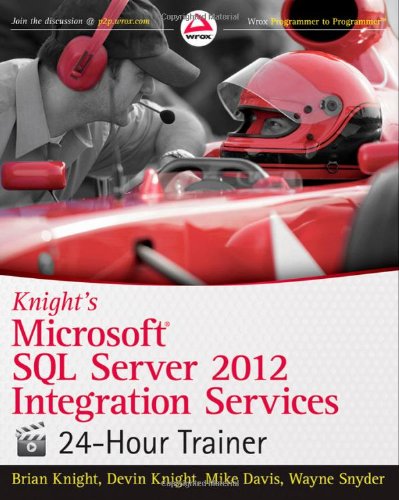 Knight's Microsoft SQL Server 2012 Integration Services 24-Hour Trainer (Wrox Programmer to Programmer)