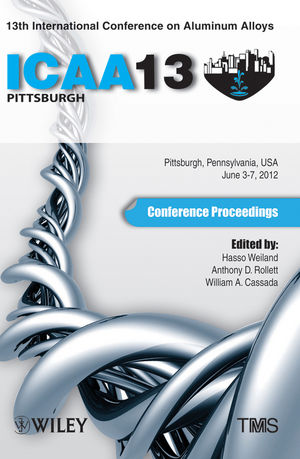 Proceedings of the 13th International Conference on Aluminum Alloys : ICAA 13 ; held: June 3-7, 2012 at Carnegie Mellon University, Pittsburgh, PA