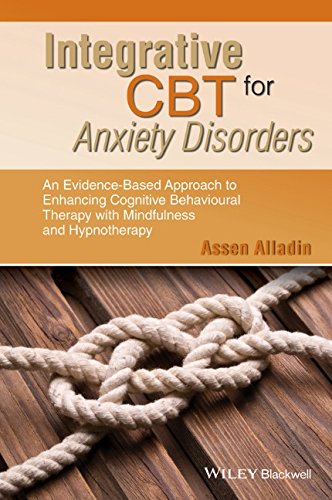 Integrative CBT for anxiety disorders : an evidence-based approach to enhancing cognitive behavioral therapy with mindfulness and hypnotherapy