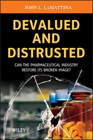 Devalued and Distrusted : Can the Pharmaceutical Industry Restore Its Broken Image?