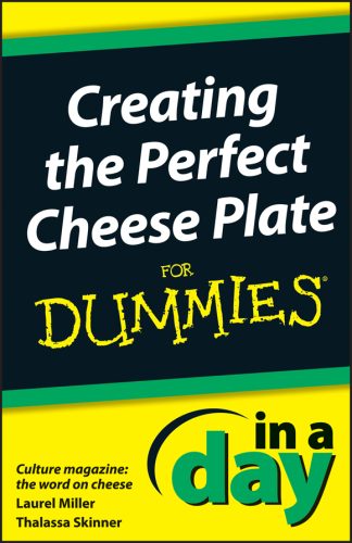 Creating the Perfect Cheese Plate in a Day for Dummies