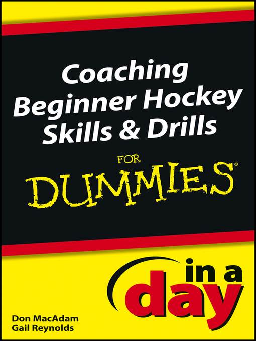 Coaching Beginner Hockey Skills and Drills In a Day For Dummies