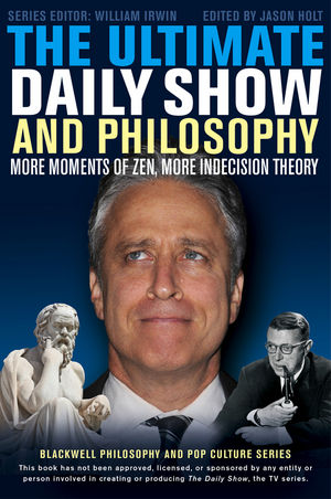 The Ultimate Daily Show and Philosophy : More Moments of Zen, More Indecision Theory