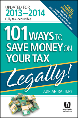 101 Ways to Save Money on Your Tax - Legally! 2013 - 2014