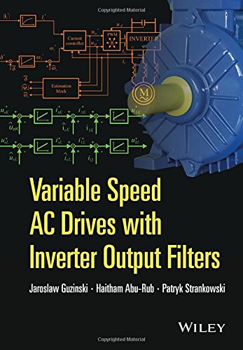 Variable Speed AC Drives with Inverter Output Filters. Jaroslaw Guzinski, Haitham Abu-Rub, Patryk Strankowski