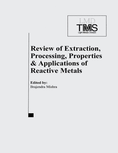 Review of Extraction, Processing, Properties, and Applications of Reactive Metals