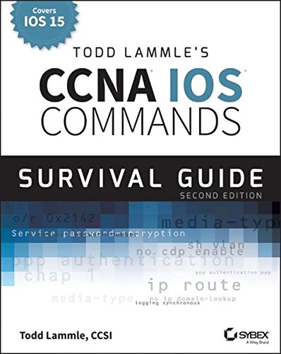 Todd Lammle's CCNA/Ccent IOS Commands Survival Guide