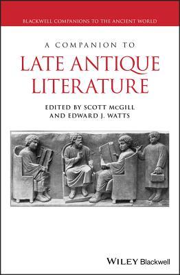 A Companion to Late Antique Literature