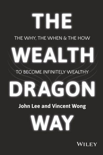 The wealth dragon way : the why, the when and the how to become infinitely wealthy