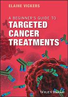 A beginner's guide to targeted cancer treatments