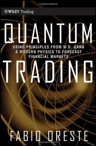 Quantum trading : using principles from W.D. Gann and modern physics to forecast financial markets