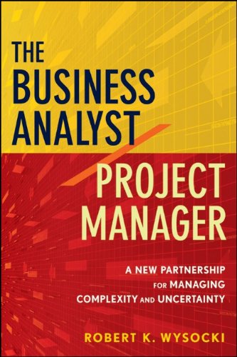 The business analyst/project manager : a new partnership for managing complexity and uncertainty