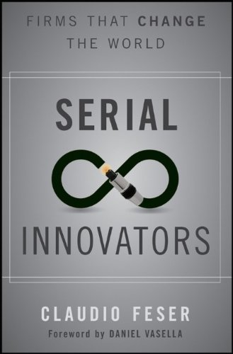 Serial innovators : firms that change the world