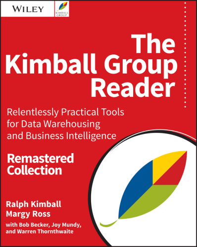 The Kimball Group reader : relentlessly practical tools for data warehousing and business intelligence : remastered collection