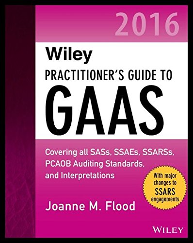 Wiley practitioner's guide to GAAS 2016 : covering all SASs, SSAEs, SSARSs, PCAOB auditing standards, and interpretations