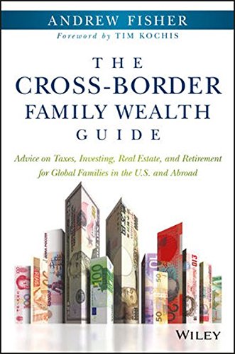 The cross-border family wealth guide advice on taxes, investing, real estate, and retirement for global families in the U