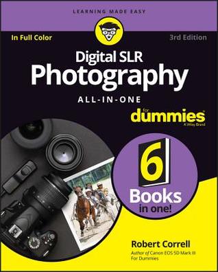 Digital SLR Photography All-in-One For Dummies (6 Books in 1)