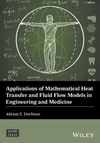 Applications of Mathematical Heat Transfer and Fluid Flow Models in Engineering and Medicine