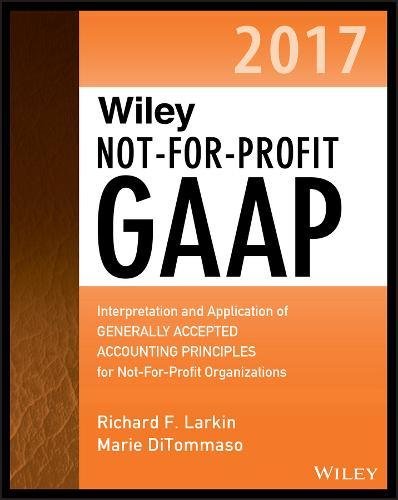 Wiley not-for-profit GAAP 2017 : interpretation and application of generally accepted accounting principles for not-for-profit organizations