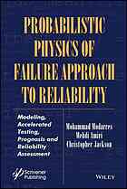 Probabilistic physics of failure approach to reliability : modeling, accelerated testing, prognosis and reliability assessment