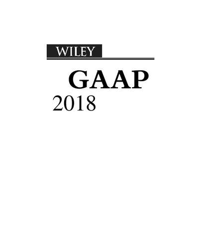 Wiley GAAP 2018 : interpretation and application of generally accepted accounting principles