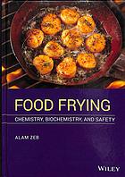 Food frying : chemistry, biochemistry, and safety