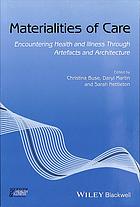 Materialities of care : encountering health and illness through artefacts and architecture