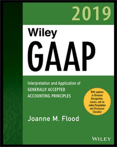 Wiley GAAP 2019 interpretation and application of generally accepted accounting principles