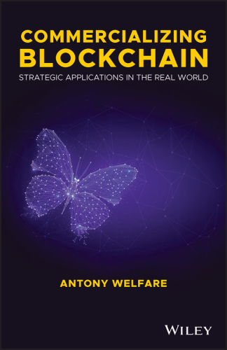 Commercializing blockchain : strategic applications in the real world