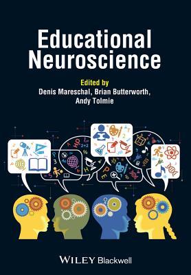 The Wiley-Blackwell Handbook of Educational Neuroscience. by Denis Mareschal, Andrew Tolmie, Brian Butterworth