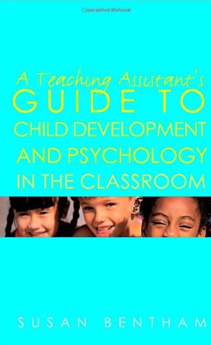 A Teaching Assistant's Guide to Child Development and Psychology in the Classroom