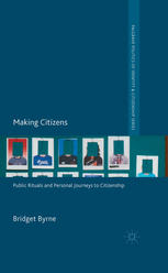 Making citizens : public rituals and personal journeys to citizenship