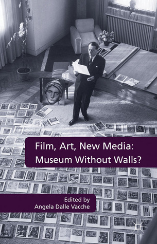 Film, Art, New Media : Museum Without Walls?