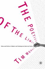 The Poetics of the Limit : Ethics and Politics in Modern and Contemporary American Poetry.