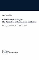 New Security Challenges: The Adaptation of International Institutions : Reforming the UN, NATO, EU and CSCE since 1989