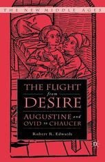 The Flight from Desire : Augustine and Ovid to Chaucer.