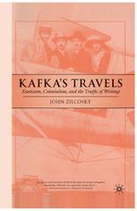 Kafka's Travels : Exoticism, Colonialism, and the Traffic of Writing.