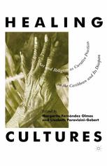 Healing Cultures : Art and Religion As Curative Practices in the Caribbean and Its Diaspora.