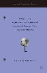 Integrating Cognitive and Rational Theories of Foreign Policy Decision Making : the Polyheuristic Theory of Decision.