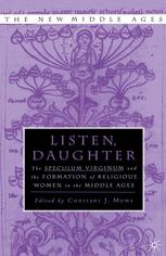 Listen Daughter : the Speculum Virginum and the Formation of Religious Women in the Middle Ages.