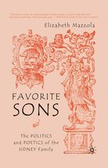 Favorite Sons : the Politics and Poetics of the Sidney Family.