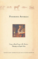 Figuring animals : essays on animal images in art, literature, philosophy, and popular culture