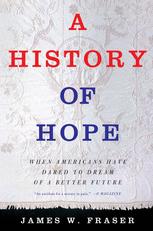 A History of Hope : When Americans Have Dared to Dream of a Better Future.