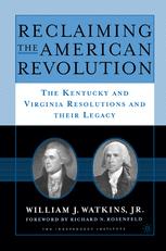 Reclaiming the American Revolution : the Kentucky and Virgina Resolutions and Their Legacy.