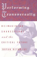 Performing Transversally : Reimagining Shakespeare and the Critical Future.