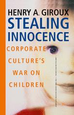 Stealing Innocence : Youth, Corporate Power and the Politics of Culture.