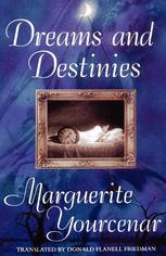 Dreams and Destinies : Marguerite Yourcenar