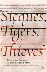 Sicques, Tigers or Thieves : Eyewitness Accounts of the Sikhs (1606-1810).